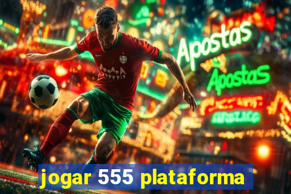 jogar 555 plataforma